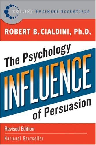 Influence: The Psychology of Persuasion by Robert Cialdini